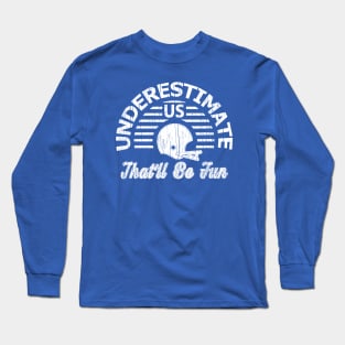 Underestimate Us That'll Be Fun Long Sleeve T-Shirt